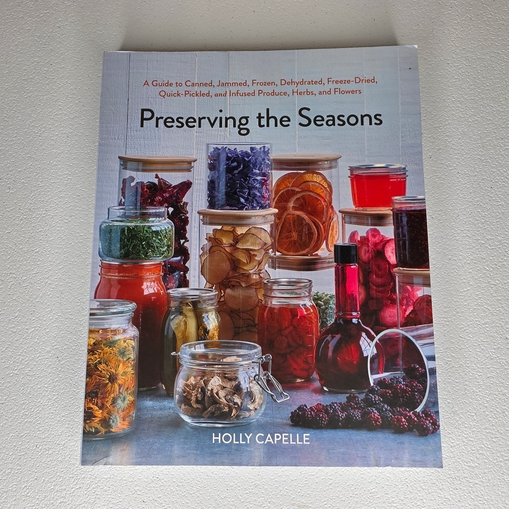 Holly Capelle Preserving the Seasons Cookbook Canning Guide Homestead  Gardening